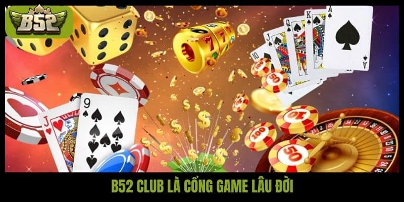 B52 Club là cổng game lâu đời