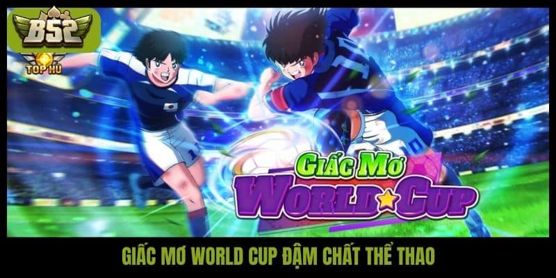 Giấc mơ World Cup đậm chất thể thao