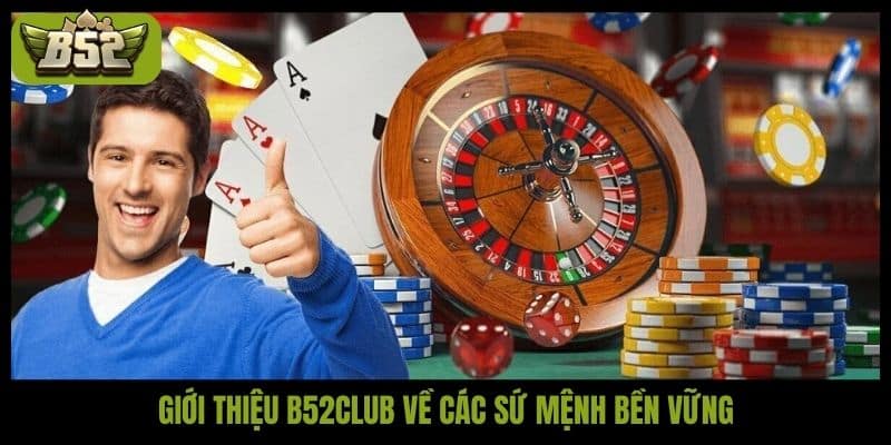 Giới thiệu B52Club vè các sứ mệnh bền vững