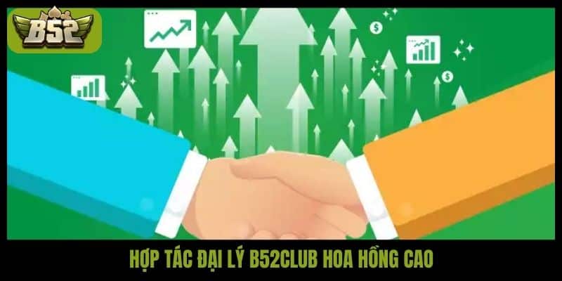 Hợp tác đại lý B52club hoa hồng cao