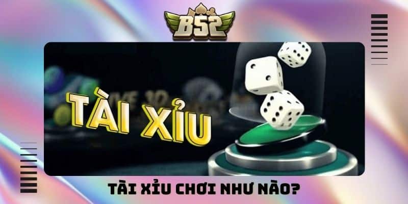 Tài xỉu chơi như nào