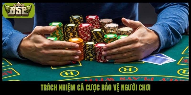 Trách nhiệm cá cược bảo vệ người chơi