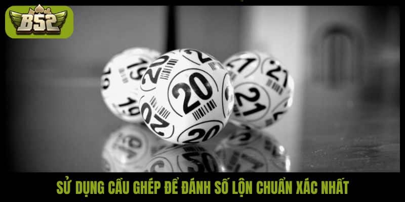 Sử dụng cầu ghép để đánh số lộn chuẩn xác nhất