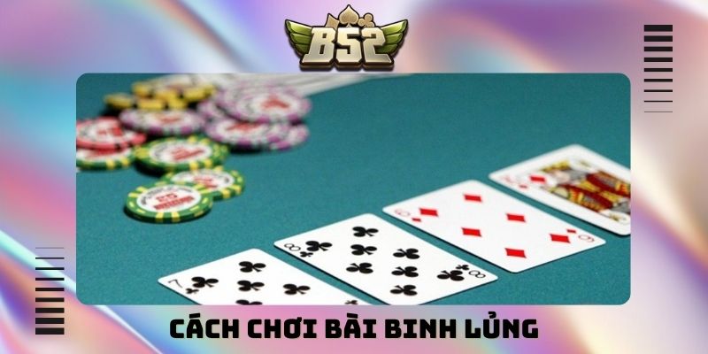 Cách chơi bài binh lủng