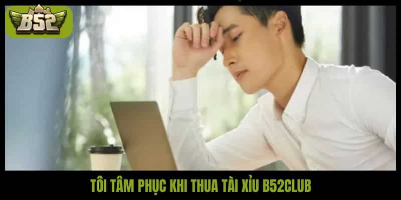 Tôi tâm phục khi thua tài xỉu B52club